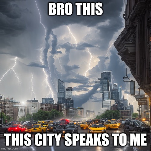 Normal City | BRO THIS; THIS CITY SPEAKS TO ME | image tagged in squint,your,eyes | made w/ Imgflip meme maker