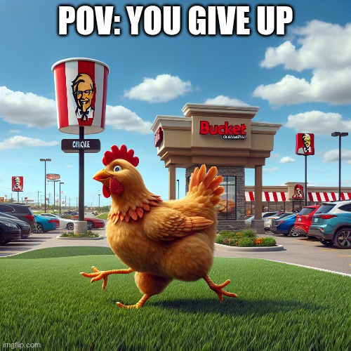 You give up | POV: YOU GIVE UP | image tagged in memes | made w/ Imgflip meme maker