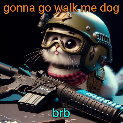 my* | gonna go walk me dog; brb | image tagged in silly critter but ai generated | made w/ Imgflip meme maker