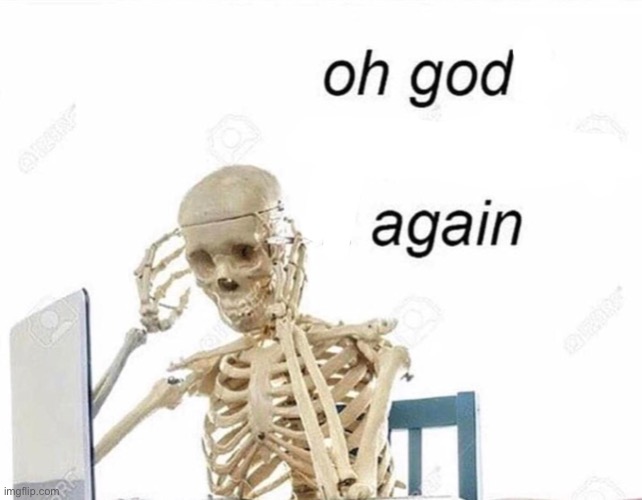 Oh god I have done it again | image tagged in oh god i have done it again | made w/ Imgflip meme maker