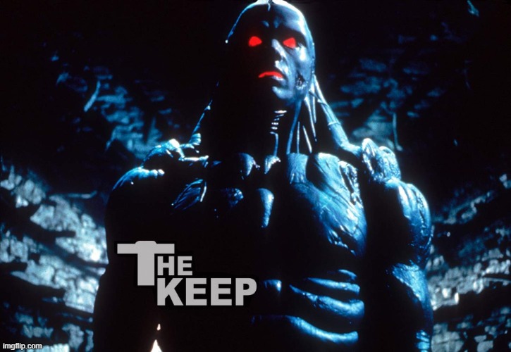 the keep | image tagged in the keep,movies,horror movie,horror,cinema | made w/ Imgflip meme maker