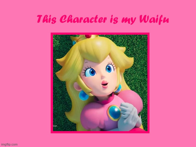 princess peach is my waifu | image tagged in this character is my waifu,nintendo,princess peach,mario bros views,videogames | made w/ Imgflip meme maker