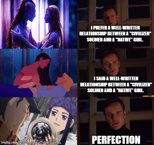 perfection | I PREFER A WELL-WRITTEN RELATIONSHIP BETWEEN A "CIVILIZED" SOLDIER AND A "NATIVE" GIRL. I SAID A WELL-WRITTEN RELATIONSHIP BETWEEN A "CIVILIZED" SOLDIER AND A "NATIVE" GIRL. PERFECTION | image tagged in perfection | made w/ Imgflip meme maker