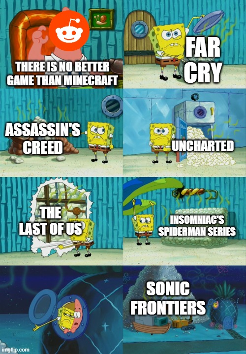 I'm a Minecraft fan myself, but this is just rediculous | FAR CRY; THERE IS NO BETTER GAME THAN MINECRAFT; ASSASSIN'S CREED; UNCHARTED; THE LAST OF US; INSOMNIAC'S SPIDERMAN SERIES; SONIC FRONTIERS | image tagged in spongebob diapers meme,video games,assassins creed,far cry,gaming,the last of us | made w/ Imgflip meme maker