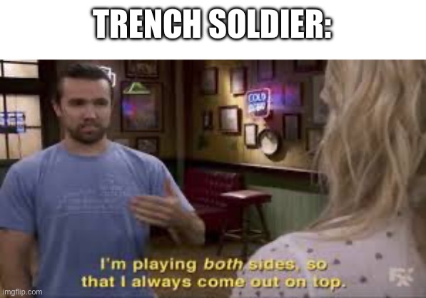 Anti vs fur stream slander | TRENCH SOLDIER: | image tagged in i play both sides | made w/ Imgflip meme maker