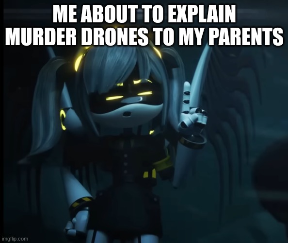 I hate myself | ME ABOUT TO EXPLAIN MURDER DRONES TO MY PARENTS | image tagged in nerd j | made w/ Imgflip meme maker