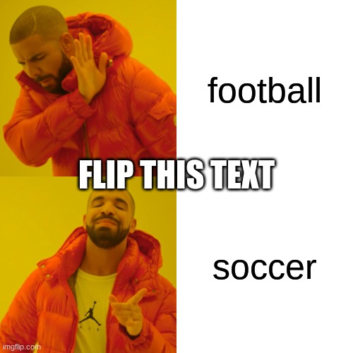 almost got em | football; FLIP THIS TEXT; soccer | image tagged in memes,drake hotline bling | made w/ Imgflip meme maker