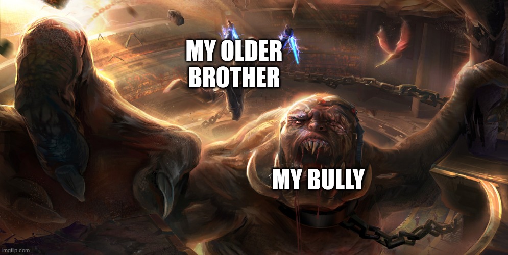 Only Older Brothers can Antagonize Younger Siblings | MY OLDER BROTHER; MY BULLY | image tagged in starkiller vs gorog | made w/ Imgflip meme maker