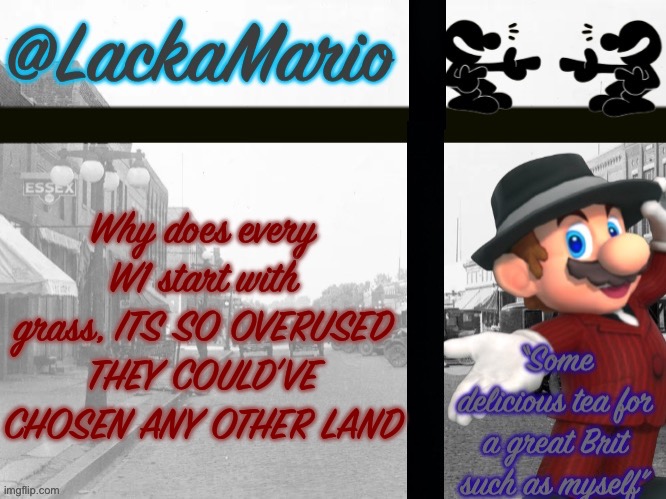 @LackaMario | Why does every W1 start with grass, ITS SO OVERUSED THEY COULD’VE CHOSEN ANY OTHER LAND | image tagged in lackamario | made w/ Imgflip meme maker