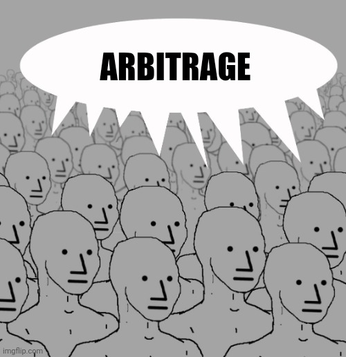 NPC crowd | ARBITRAGE | image tagged in npc crowd | made w/ Imgflip meme maker