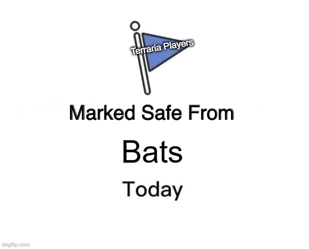 Marked Safe From Meme | Terraria Players; Bats | image tagged in memes,marked safe from | made w/ Imgflip meme maker