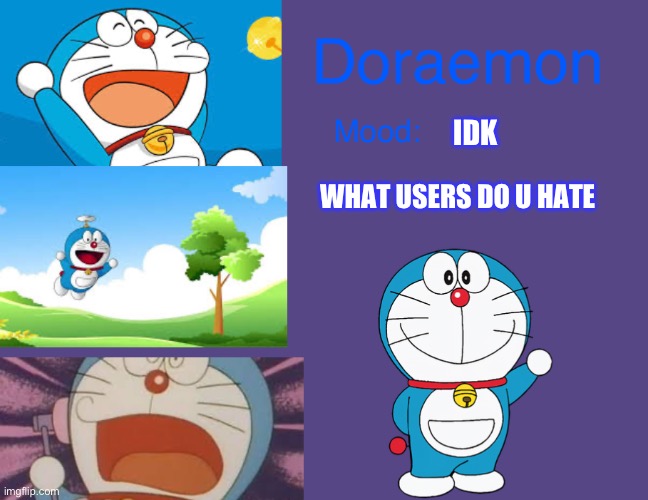 Mine:Jeffery | IDK; WHAT USERS DO U HATE | image tagged in doraemonroboticcat announcement temp | made w/ Imgflip meme maker