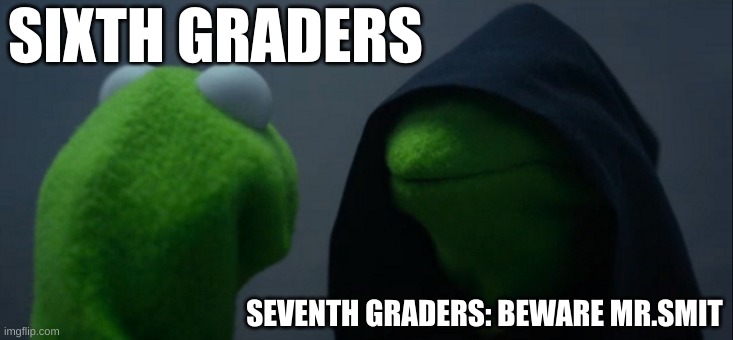 MRsmitHater09 | SIXTH GRADERS; SEVENTH GRADERS: BEWARE MR.SMIT | image tagged in haters,party of haters | made w/ Imgflip meme maker