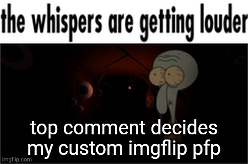 top comment decides my custom imgflip pfp | made w/ Imgflip meme maker