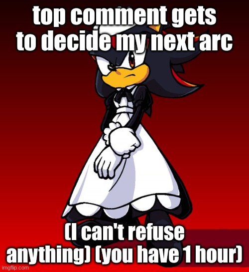 Maid Shadow | top comment gets to decide my next arc; (I can't refuse anything) (you have 1 hour) | image tagged in maid shadow | made w/ Imgflip meme maker