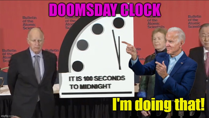The Doomsday Clock is never mentioned these days. Hmmm, must be a Democrat in office. | DOOMSDAY CLOCK; I'm doing that! | image tagged in corona doomsday clock | made w/ Imgflip meme maker