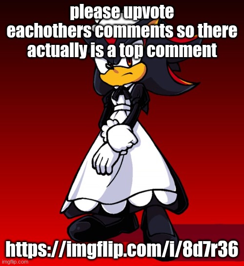 Maid Shadow | please upvote eachothers comments so there actually is a top comment; https://imgflip.com/i/8d7r36 | image tagged in maid shadow | made w/ Imgflip meme maker