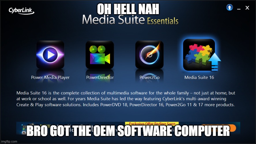 bro got the OEM computer | OH HELL NAH; BRO GOT THE OEM SOFTWARE COMPUTER | image tagged in software | made w/ Imgflip meme maker