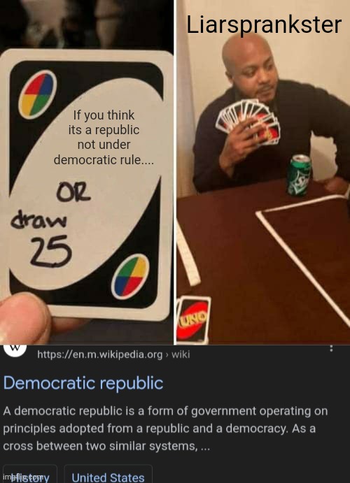 Derp derp | Liarsprankster; If you think its a republic not under democratic rule.... | image tagged in memes,uno draw 25 cards | made w/ Imgflip meme maker