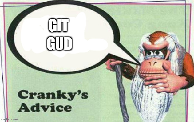 cranky's advice | GIT; GUD | image tagged in cranky's advice | made w/ Imgflip meme maker