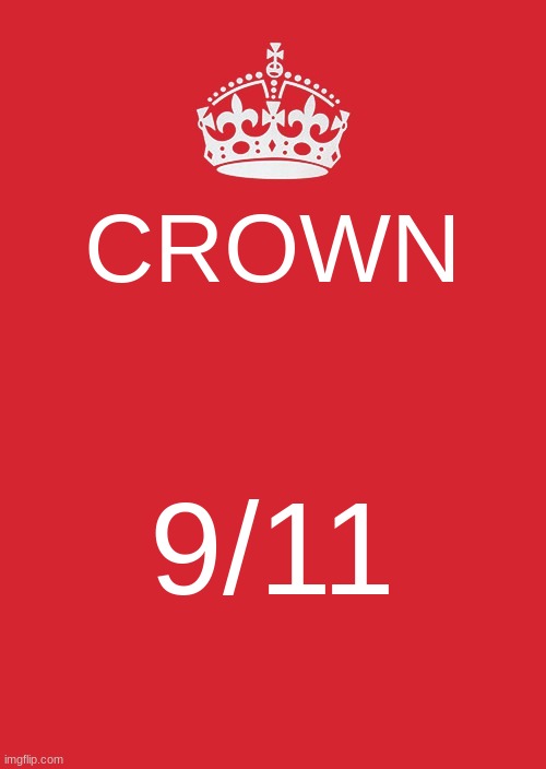 crown | CROWN; 9/11 | image tagged in memes,keep calm and carry on red,9/11,crown,funny,gifs | made w/ Imgflip meme maker
