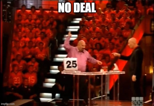 NO DEAL | NO DEAL | image tagged in no deal | made w/ Imgflip meme maker