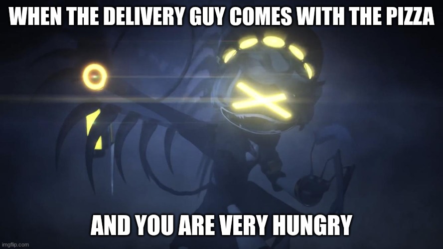 N in attack mode 2 | WHEN THE DELIVERY GUY COMES WITH THE PIZZA; AND YOU ARE VERY HUNGRY | image tagged in n in attack mode 2 | made w/ Imgflip meme maker