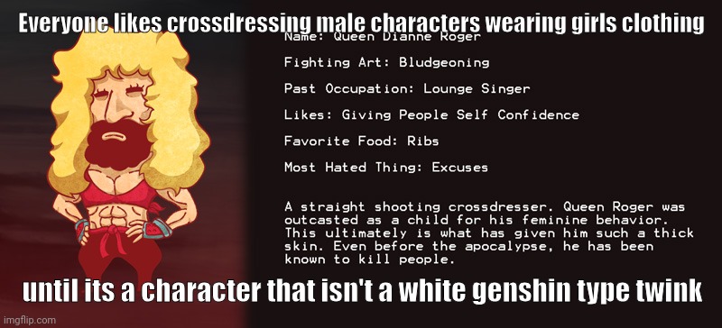 my wife guys | Everyone likes crossdressing male characters wearing girls clothing; until its a character that isn't a white genshin type twink | made w/ Imgflip meme maker