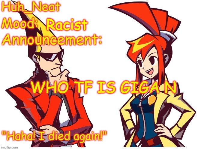 Huh_neat Ghost Trick temp (Thanks Knockout offical) | Racist; WHO TF IS GIGA N | image tagged in huh_neat ghost trick temp thanks knockout offical | made w/ Imgflip meme maker