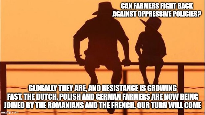 Cowboy wisdom, delicious healthy and nutritious food is possible without government interference. | CAN FARMERS FIGHT BACK AGAINST OPPRESSIVE POLICIES? GLOBALLY THEY ARE, AND RESISTANCE IS GROWING FAST. THE DUTCH, POLISH AND GERMAN FARMERS ARE NOW BEING JOINED BY THE ROMANIANS AND THE FRENCH. OUR TURN WILL COME | image tagged in cowboy father and son,cowboy wisdom,resist globalism,farmers united,government corruption,we the people | made w/ Imgflip meme maker