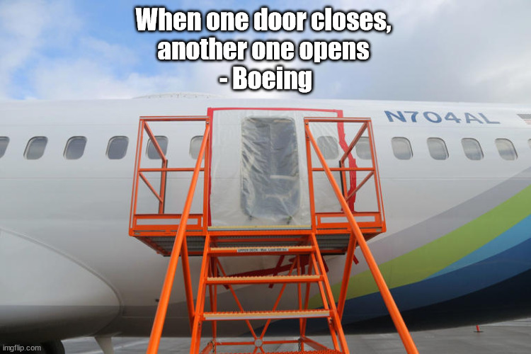Zero quality control from a formerly outstanding company. | When one door closes, 
another one opens 
- Boeing | image tagged in boeing,quality control | made w/ Imgflip meme maker