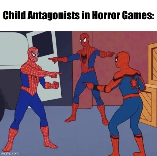 3 Spiderman Pointing | Child Antagonists in Horror Games: | image tagged in 3 spiderman pointing | made w/ Imgflip meme maker