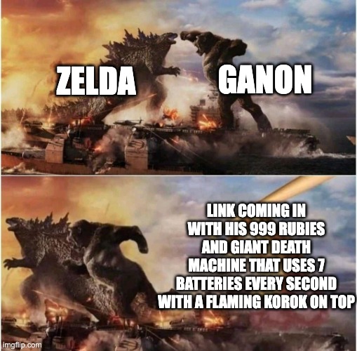 Kong Godzilla Doge | GANON; ZELDA; LINK COMING IN WITH HIS 999 RUBIES AND GIANT DEATH MACHINE THAT USES 7 BATTERIES EVERY SECOND WITH A FLAMING KOROK ON TOP | image tagged in kong godzilla doge | made w/ Imgflip meme maker