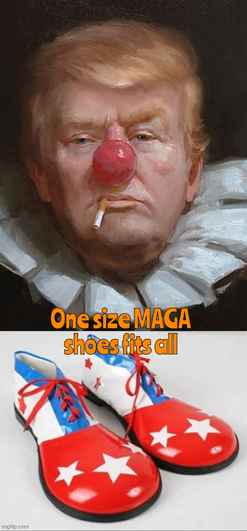 GOP The shoe fits | One size MAGA shoes fits all | image tagged in donald trump clown,gop shoes,clowns shoes,maga,sheeple,fascists | made w/ Imgflip meme maker