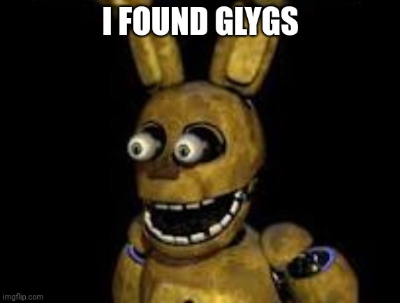 me when little kids twerking | I FOUND GLYGS | image tagged in me when little kids twerking | made w/ Imgflip meme maker