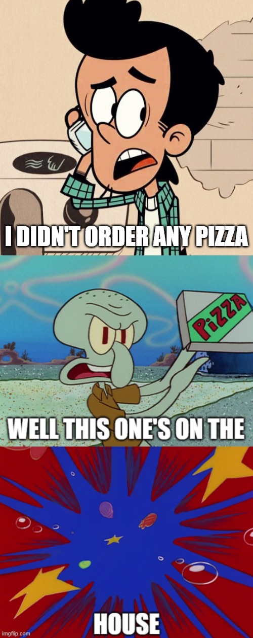 Squidward Confronts The Santiagos Part 2 | I DIDN'T ORDER ANY PIZZA | image tagged in this one's on the house,squidward,squidward tentacles,bobby,bobby santiago,santiagos | made w/ Imgflip meme maker