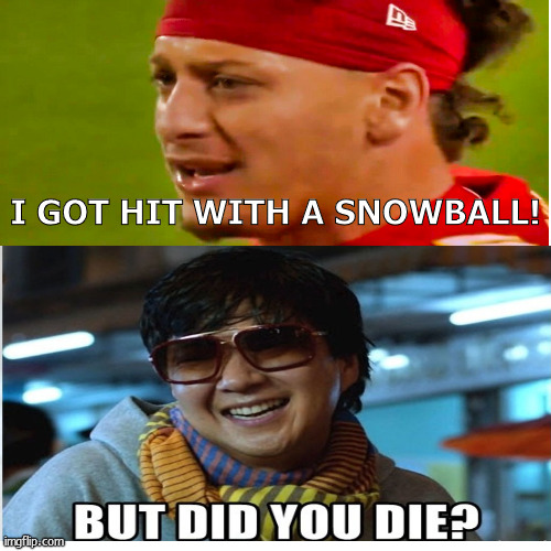 Snowball Chiefs | I GOT HIT WITH A SNOWBALL! | image tagged in sports fans | made w/ Imgflip meme maker