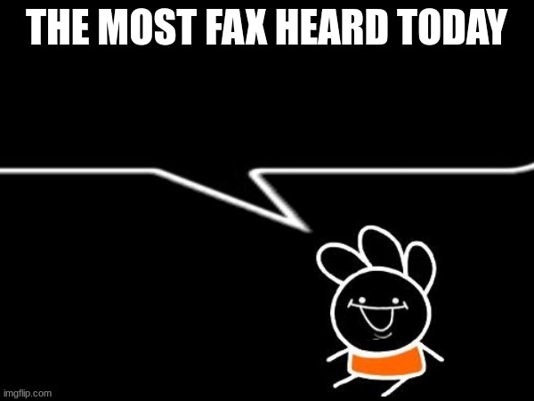 andy says | THE MOST FAX HEARD TODAY | image tagged in andy says | made w/ Imgflip meme maker