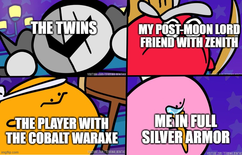 no comment | THE TWINS; MY POST-MOON LORD FRIEND WITH ZENITH; ME IN FULL SILVER ARMOR; THE PLAYER WITH THE COBALT WARAXE | image tagged in kirbo,kirby,terraria | made w/ Imgflip meme maker