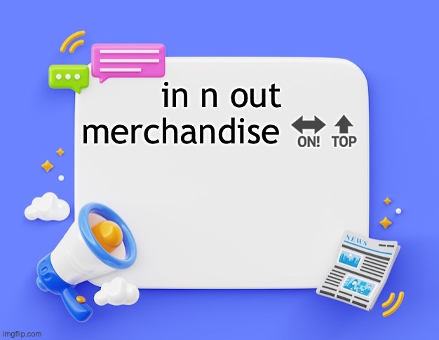 facebook ahh announcement template | in n out merchandise 🔛🔝 | image tagged in facebook ahh announcement template | made w/ Imgflip meme maker