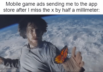 Just why? | Mobile game ads sending me to the app store after I miss the x by half a millimeter: | image tagged in gifs,memes,relatable,relatable memes | made w/ Imgflip video-to-gif maker