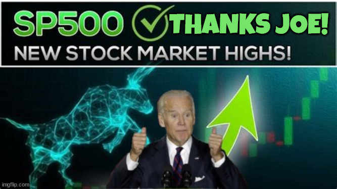 Stock market Biden record high | THANKS JOE! | image tagged in bidenomics,stockmarket,winning,money,economy stupid,maga losers | made w/ Imgflip meme maker