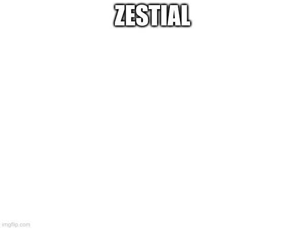 zestial | ZESTIAL | image tagged in memes,lol | made w/ Imgflip meme maker