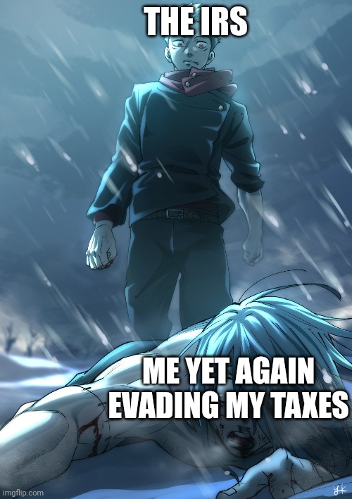 THE IRS; ME YET AGAIN EVADING MY TAXES | made w/ Imgflip meme maker