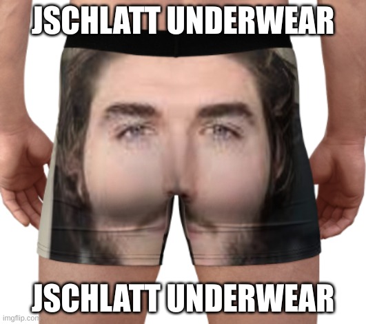 jschlatt underwear | JSCHLATT UNDERWEAR; JSCHLATT UNDERWEAR | made w/ Imgflip meme maker