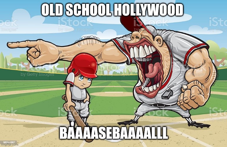 Baseball coach yelling at kid | OLD SCHOOL HOLLYWOOD; BAAAASEBAAAALLL | image tagged in baseball coach yelling at kid | made w/ Imgflip meme maker