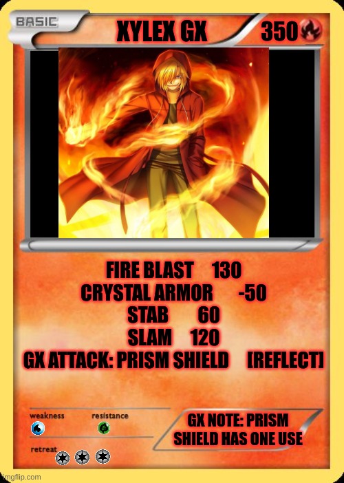 Blank Pokemon Card | 350; XYLEX GX; FIRE BLAST     130
CRYSTAL ARMOR       -50
STAB        60
SLAM     120
GX ATTACK: PRISM SHIELD     [REFLECT]; GX NOTE: PRISM SHIELD HAS ONE USE | image tagged in blank pokemon card | made w/ Imgflip meme maker