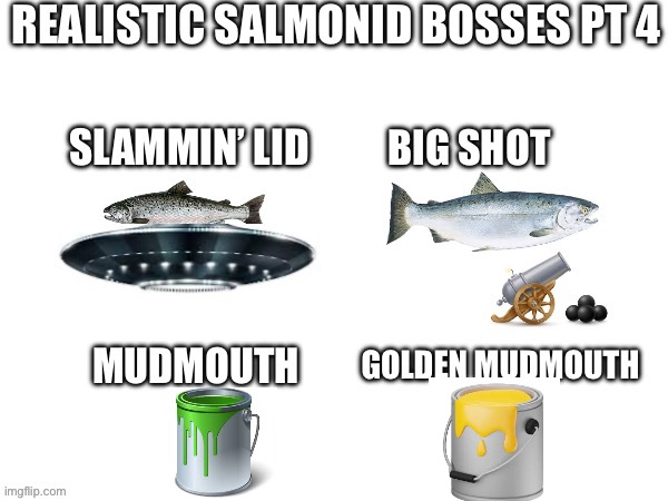 They’re coming… | image tagged in salmon,splatoon,splatoon 2 | made w/ Imgflip meme maker
