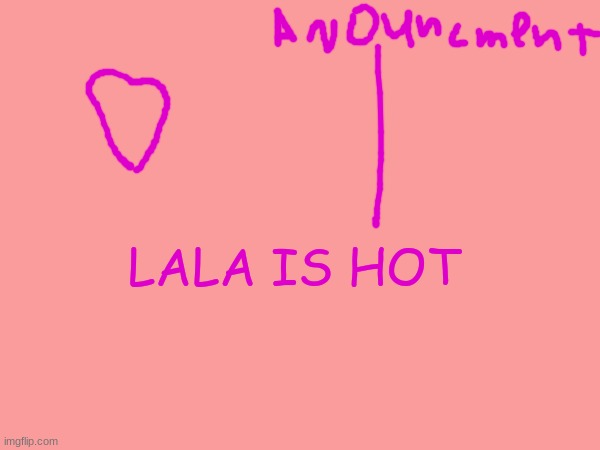 LALA IS HOT | made w/ Imgflip meme maker