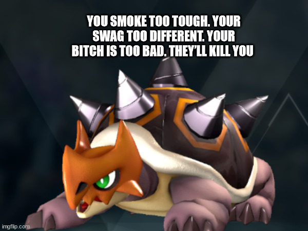 YOU SMOKE TOO TOUGH. YOUR SWAG TOO DIFFERENT. YOUR BITCH IS TOO BAD. THEY’LL KILL YOU | made w/ Imgflip meme maker